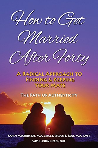 9780982627167: How to Get Married After Forty: A Radical Approach to Finding and Keeping Your Mate