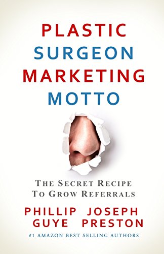 Stock image for Plastic Surgeon Marketing Motto: The Secret Recipe To Grow Referrals for sale by GF Books, Inc.