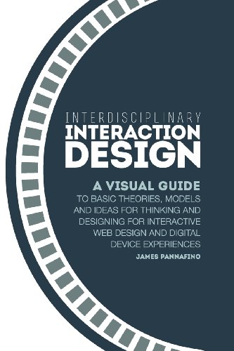 9780982634813: Interdisciplinary Interaction Design: A Visual Guide to Basic Theories, Models and Ideas for Thinking and Designing for Interactive Web Design and Digital Device Experiences