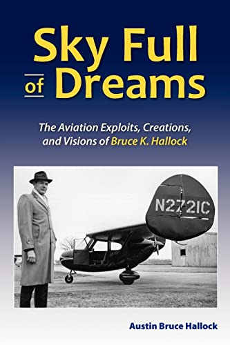 Imagen de archivo de Sky Full of Dreams: The Aviation Exploits, Creations, and Visions of Bruce K Hallock a la venta por ThriftBooks-Dallas