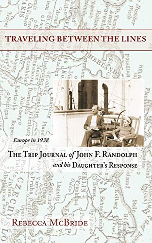 Beispielbild fr Traveling Between the Lines: Europe in 1938: The Trip Journal of John F. Randolph and His Daughter's Response zum Verkauf von Wonder Book