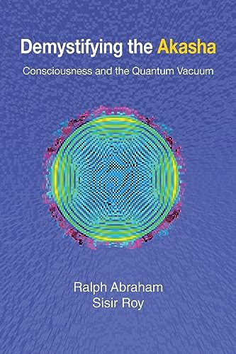 

Demystifying the Akasha: Consciousness and the Quantum Vacuum