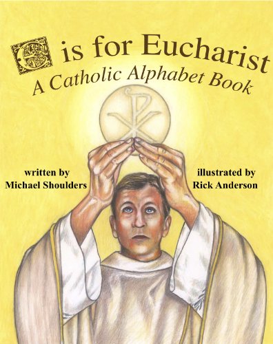 Imagen de archivo de E is for Eucharist - A Catholic Alphabet a la venta por ThriftBooks-Atlanta