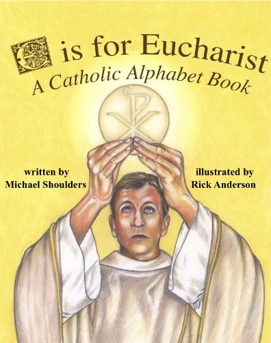 Stock image for E is for Eucharist - A Catholic Alphabet for sale by ThriftBooks-Atlanta