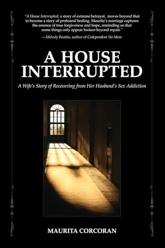 Stock image for A House Interrupted: A Wife's Story of Recovering from Her Husband's Sex Addiction for sale by Reliant Bookstore