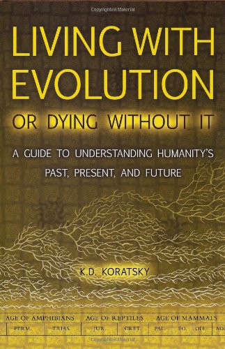 

Living with Evolution or Dying Without It : A Guide to Understanding Humanity's Past, Present, and Future