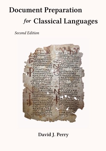 Document Preparation for Classical Languages: Latin, Greek, Biblical, Medieval (9780982654880) by Perry, David J.