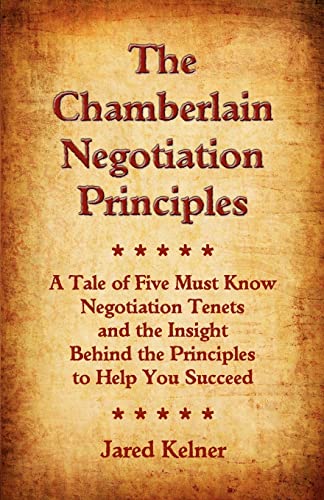 9780982655801: The Chamberlain Negotiation Principles: A Tale of Five Must Know Negotiation Tenets and the Insight Behind the Principles to Help You Succeed