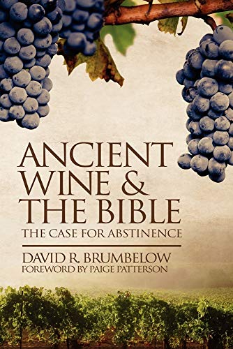 Beispielbild fr Ancient Wine and the Bible: The Case for Abstinence zum Verkauf von SecondSale