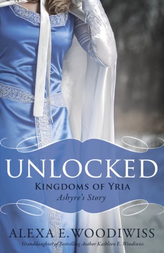 9780982658338: Unlocked: Ashyre's Story (Kingdoms of Yria, Book 1)