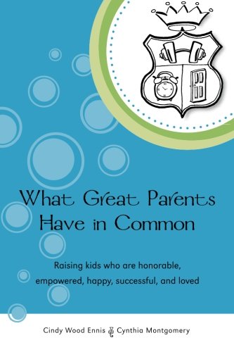 Imagen de archivo de What Great Parents Have in Common: Raising kids who are honorable, empowered, happy, successful and Loved a la venta por Virginia Martin, aka bookwitch