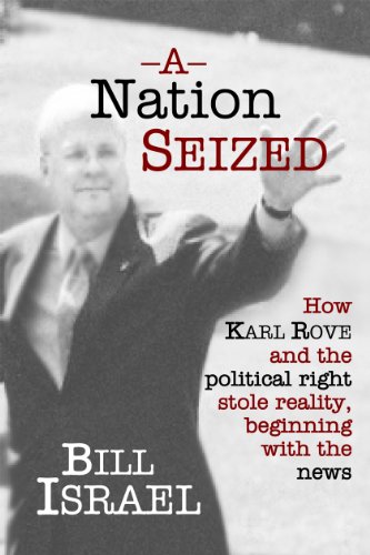 Imagen de archivo de A Nation Seized: How Karl Rove and the Political Right Stole Reality, Beginning with the News a la venta por Half Price Books Inc.