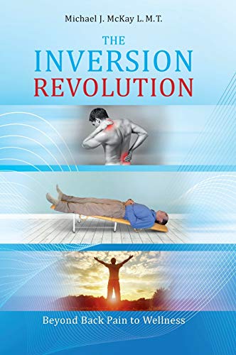 Stock image for The Inversion Revolution: Beyond Back Pain to Wellness for sale by ThriftBooks-Dallas