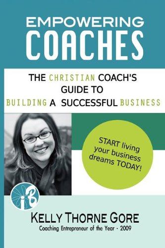 9780982662625: Empowering Coaches: A Christian Coach's Guide to Building a Successful Business