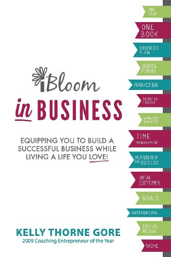 Stock image for IBloom in Business : Equipping You to Build a Successful Business While Living a Life You Love for sale by Better World Books