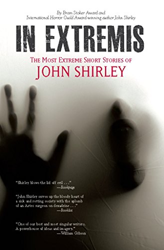 Stock image for In Extremis: The Most Extreme Short Stories of John Shirley for sale by Front Cover Books