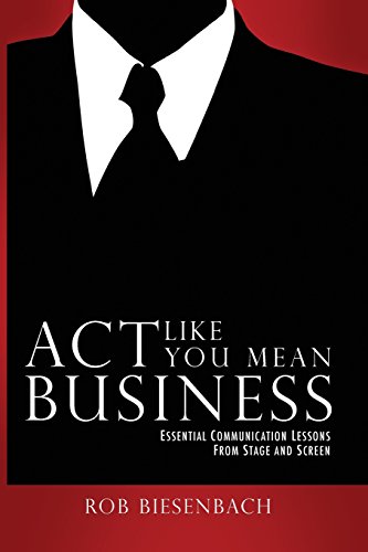 Stock image for Act Like You Mean Business: Essential Communication Lessons from Stage and Screen for sale by SecondSale