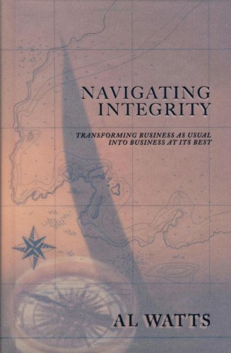 Beispielbild fr Navigating Integrity : Transforming Business as Usual into Business at Its Best zum Verkauf von Better World Books