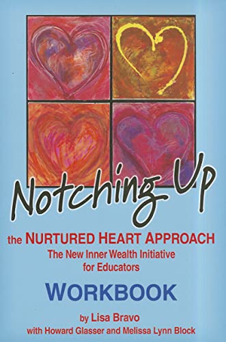 Stock image for Notching Up The Nurtured Heart Approach Workbook - The New Inner Wealth Initiative for Educators for sale by SecondSale