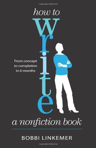 How to Write a Nonfiction Book: From Concept to Completion in 6 Months * Sixth Edition (9780982674611) by Linkemer, Bobbi