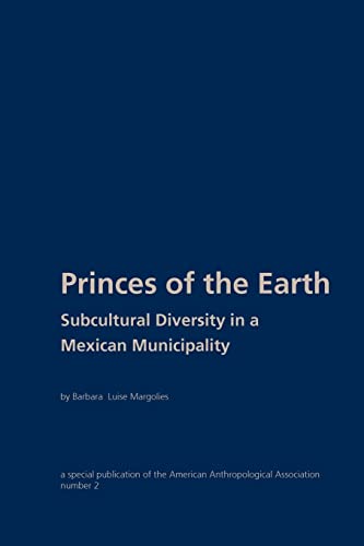 Stock image for Princes of the Earth: Subcultural Diversity in a Mexican Municipality for sale by Zubal-Books, Since 1961