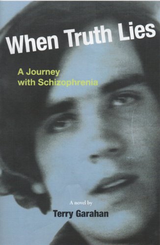 9780982681923: When Truth Lies: A Journey with Schizophrenia by Terry Garahan (2011) Paperback