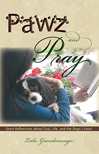 9780982685440: Pawz and Pray: Short Reflections about God, Life, and the Dogs I Love!