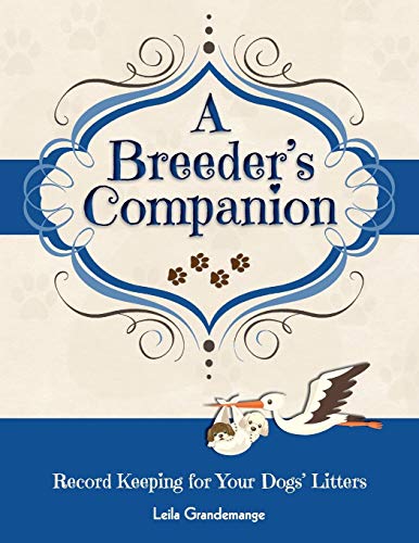 Beispielbild fr A Breeder's Companion: Record Keeping for Your Dogs' Litters zum Verkauf von WorldofBooks