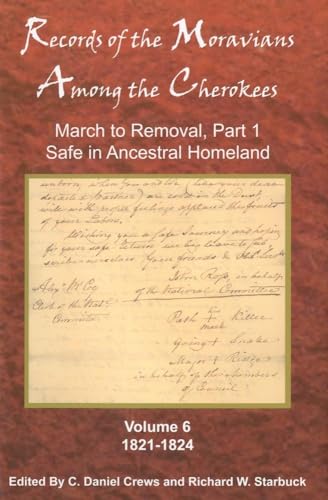 Beispielbild fr Records of the Moravians Among the Cherokees: Volume Six: March to Removal, Part 1, Safe in the Ancestral Homeland, 1821?1824 (Volume 6) zum Verkauf von Lucky's Textbooks