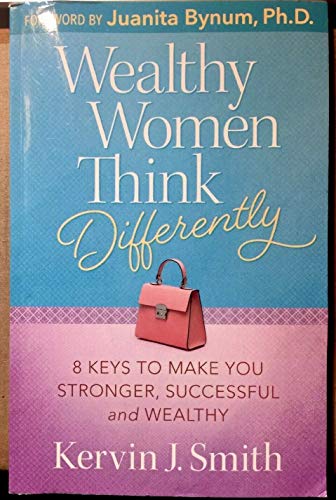 Stock image for Wealthy Women Think Differently 8 KEYS TO MAKE YOU STRONGER, SUCCESSFUL & WEALTHY for sale by Once Upon A Time Books