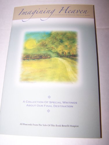 Beispielbild fr Imagining Heaven: An Anthology of Personal Visions of Heaven (A Collection of Special Writings About Our Final Destination) zum Verkauf von SecondSale