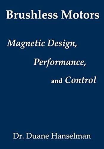 Imagen de archivo de Brushless motors: magnetic design; performance; and control of brushless dc and permanent magnet synchronous motors a la venta por Ria Christie Collections