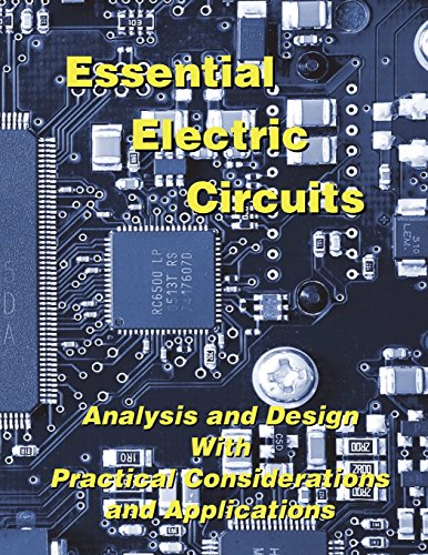 Beispielbild fr Essential Electric Circuits: Analysis and Design with Practical Considerations and Applications zum Verkauf von ThriftBooks-Dallas