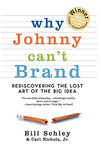 Stock image for Why Johnny Can't Brand: Rediscovering the Lost Art of the Big Idea for sale by SecondSale