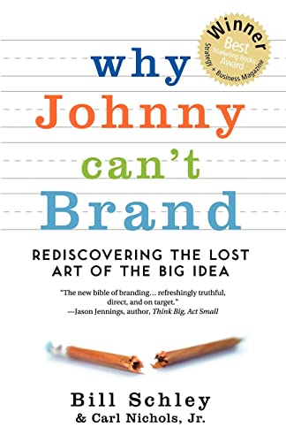 Imagen de archivo de Why Johnny Can't Brand: Rediscovering the Lost Art of the Big Idea a la venta por ThriftBooks-Dallas