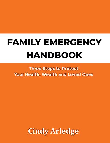 

Family Emergency Handbook: Three Steps to Protect Your Health, Wealth and Loved Ones