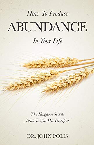 Beispielbild fr How To Produce Abundance In Your Life: The Kingdom Secrets Jesus Taught His Disciples zum Verkauf von SecondSale