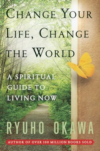 Change Your Life Change the World: A Spiritual Guide to Living Now (9780982698501) by Okawa, Ryuho