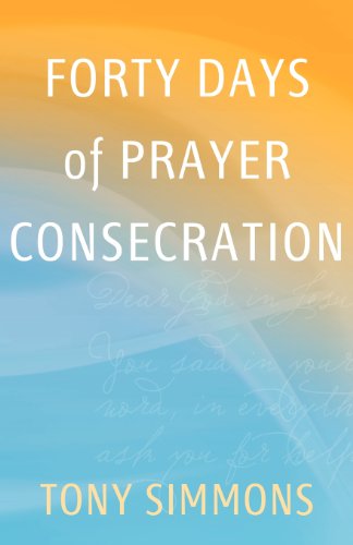 Forty Days of Prayer Consecration (9780982700150) by Simmons, Tony