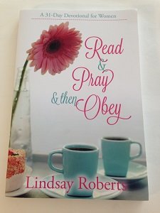 Beispielbild fr Read and Pray and Then Obey : A 31-Day Devotional for Women zum Verkauf von Better World Books