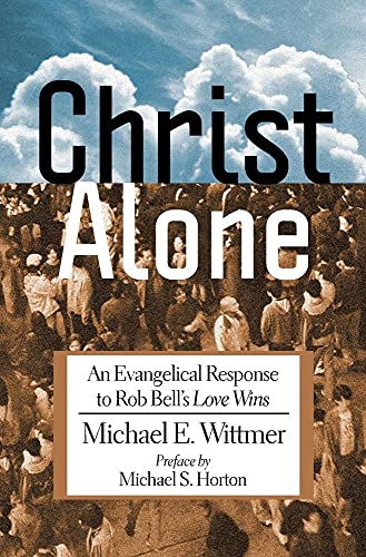 Beispielbild fr Christ Alone: An Evangelical Response to Rob Bell's "Love Wins" [Paperback] Wittmer, Michael E. and Horton, Michael S. zum Verkauf von MI Re-Tale