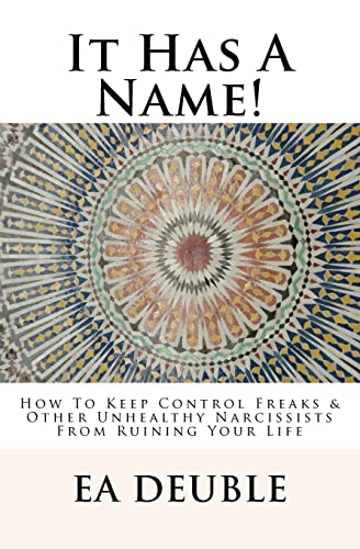 Stock image for It Has A Name!: How To Keep Control Freaks & Other Unhealthy Narcissists From Ruining Your Life for sale by THE SAINT BOOKSTORE