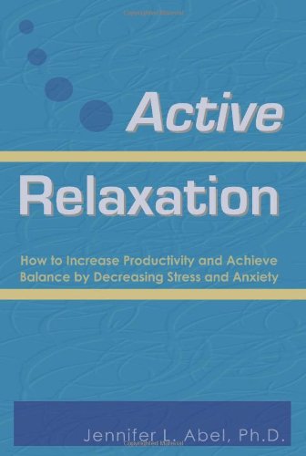 Stock image for Active Relaxation: How to Increase Productivity and Achieve Balance by Decreasing Stress and Anxiety for sale by SecondSale