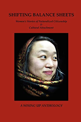 Imagen de archivo de Shifting Balance Sheets: Women's Stories of Naturalized Citizenship & Cultural Attachment (Wising Up Anthologies) a la venta por Wonder Book
