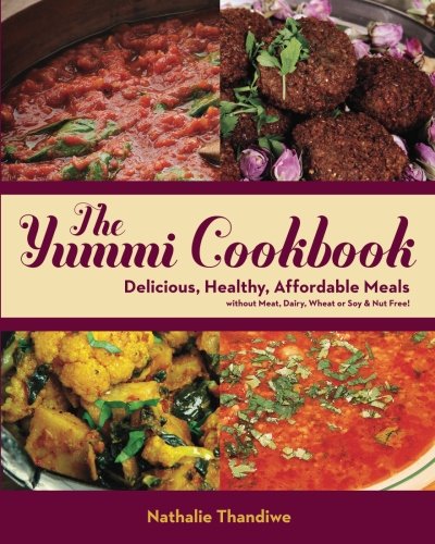 

The Yummi Cookbook: Delicious, Healthy, Affordable Meals: without Meat, Dairy, Wheat or Soy & Nut Free!