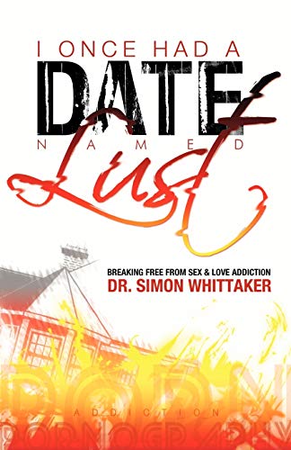 I Once Had a Date Named Lust: Breaking Free from Sex & Love Addiction (9780982728727) by Whittaker, Professor Of European Comparative Law Simon