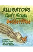 Stock image for Alligators Can't Stand Butterflies for sale by HPB-Emerald