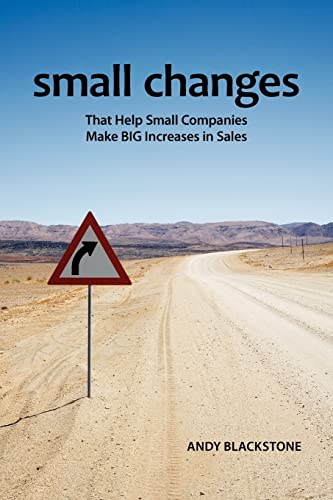 9780982731123: Small Changes That Help Small Companies Make Big Increases in Sales