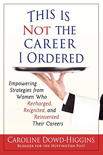 Beispielbild fr This Is Not the Career I Ordered: Empowering Strategies from Women Who Recharged, Reignited, and Reinvented Their Careers zum Verkauf von Chiron Media