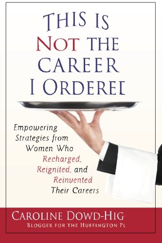 Beispielbild fr This Is Not The Career I Ordered: Empowering Strategies from Women Who Recharged, Reignited, and Reinvented Their Careers zum Verkauf von Better World Books: West